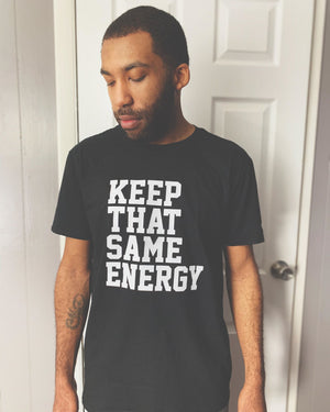 Keep That Same Energy Shirt