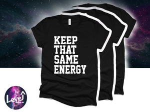 Keep That Same Energy Shirt